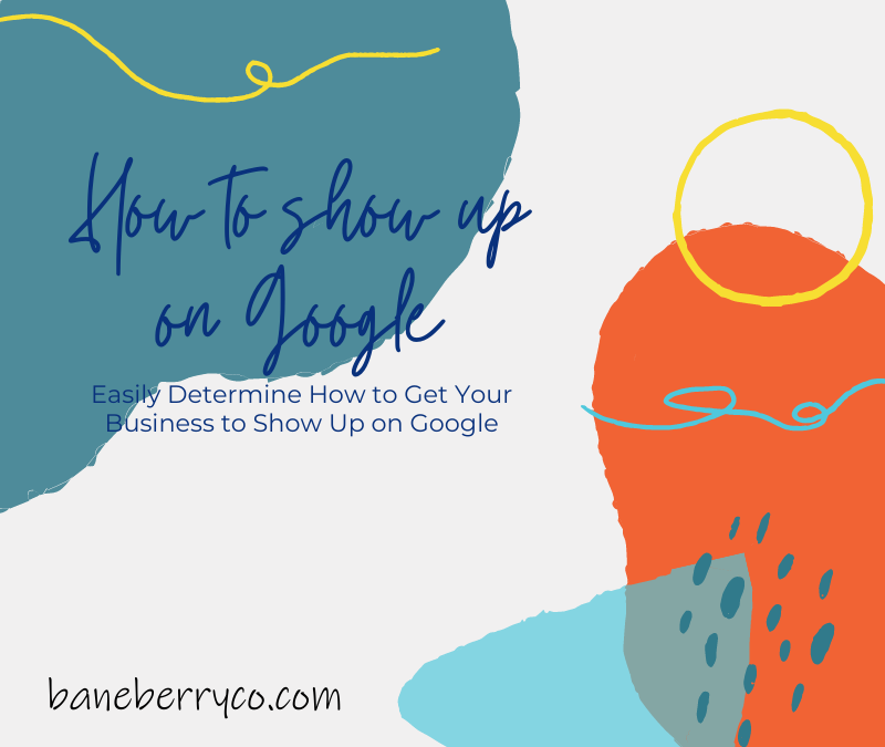 Easily determine how to get your business to show up on google