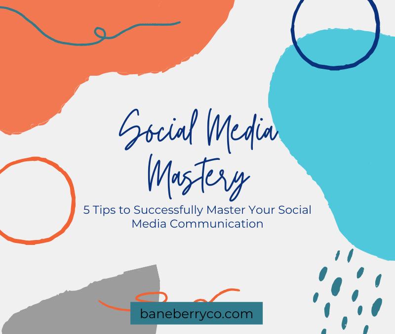 5 Tips to Successfully Master Your Social Media Communication